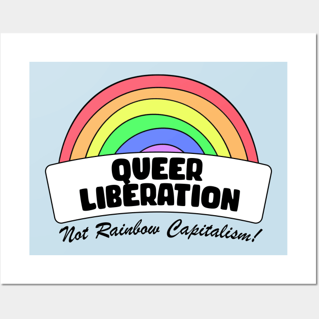 Queer Liberation Not Rainbow Capitalism Wall Art by Football from the Left